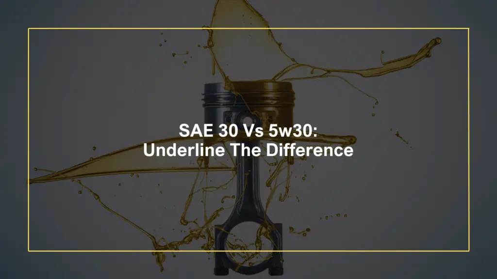 SAE 30 Vs 5w30: Underline The Difference