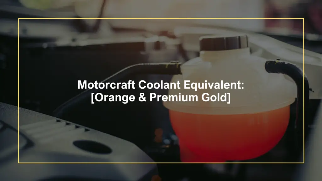 Motorcraft Coolant Equivalent: [Orange & Premium Gold]