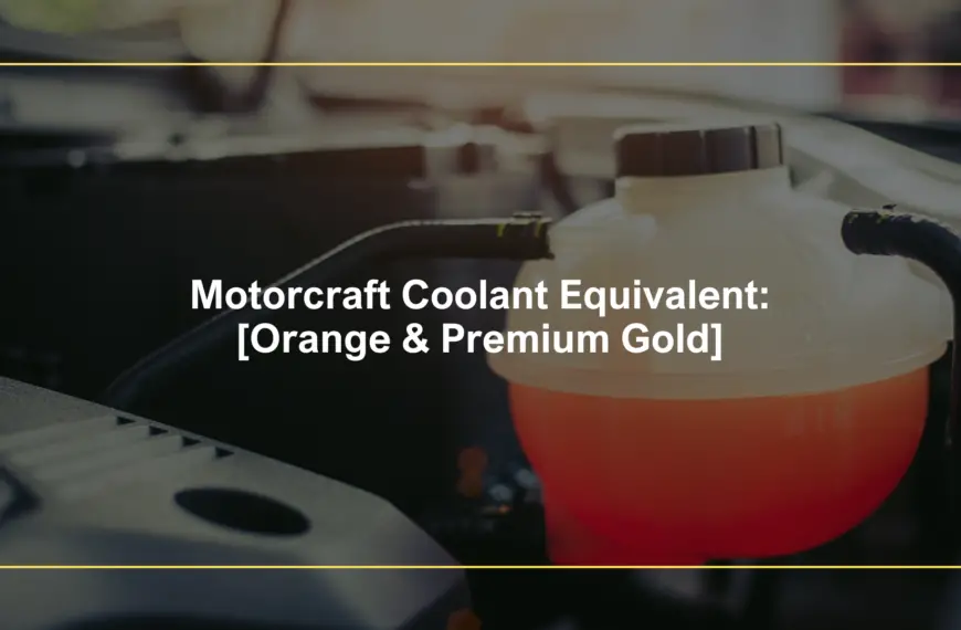 Motorcraft Coolant Equivalent: [Orange & Premium Gold]