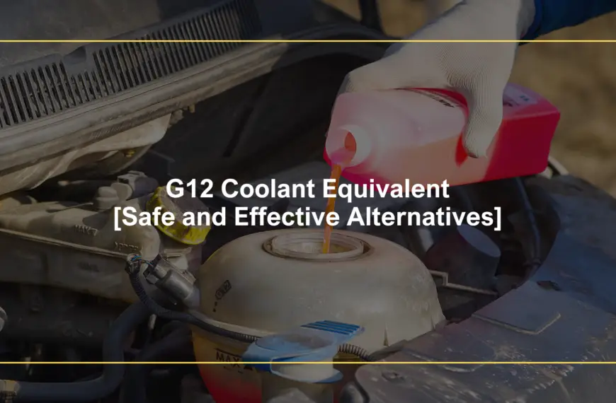 G12 Coolant Equivalent [Safe and Effective Alternatives]