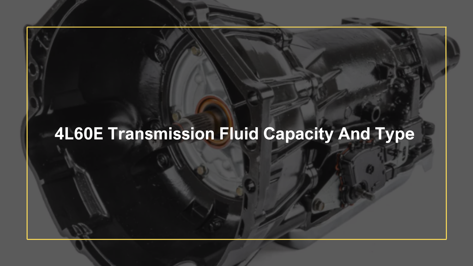 4L60E Transmission Fluid Capacity And Type Oils Advisor 4l60e-transmission-fluid-capacity-and-type-oils-advisor
