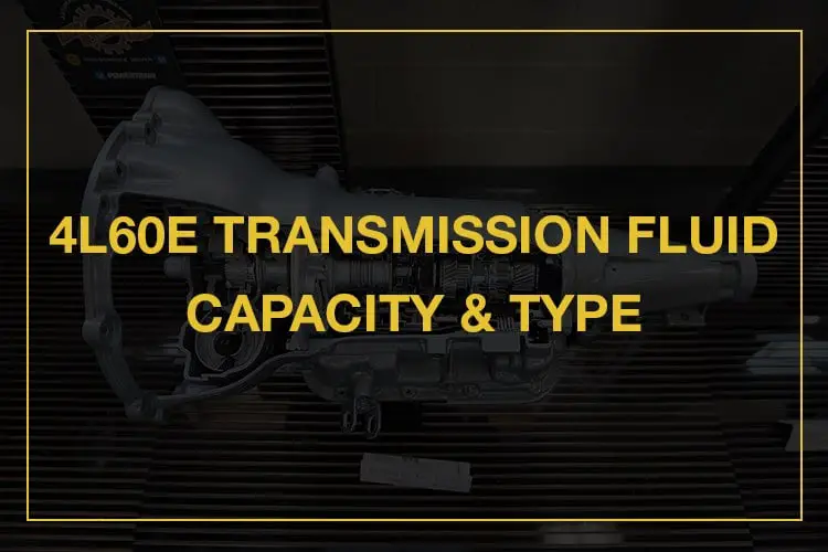 4l60e transmission fluid capacity and type