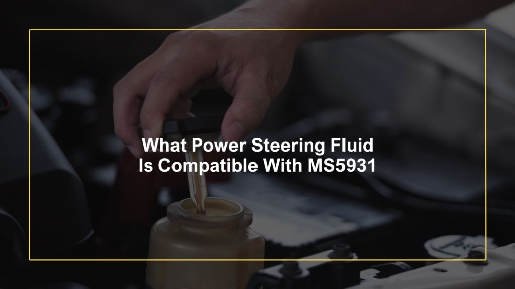 Power Steering Fluid Is Compatible With MS5931