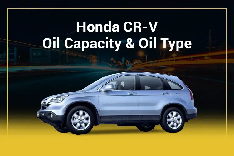 Honda CRV oil capacity and oil type