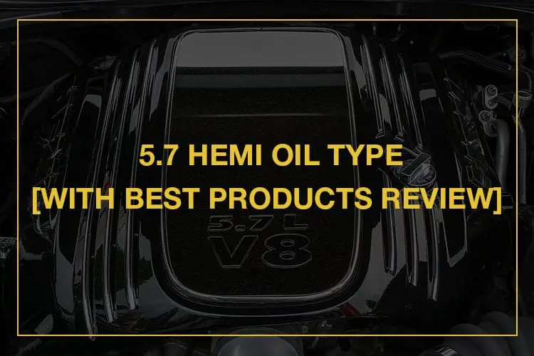 5.7 Hemi Oil Type With Best Products Review