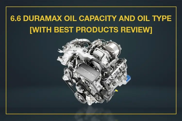 6.6 duramax oil capacity and oil type