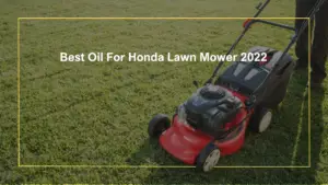 Best Oil For Honda Lawn Mower