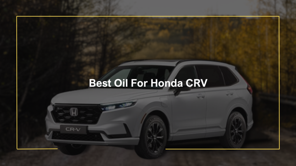 Best Oil For Honda CRV