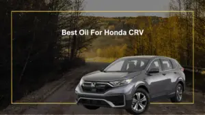 Best Oil For Honda CRV