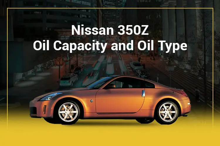 Nissan 350z oil capacity and oil type