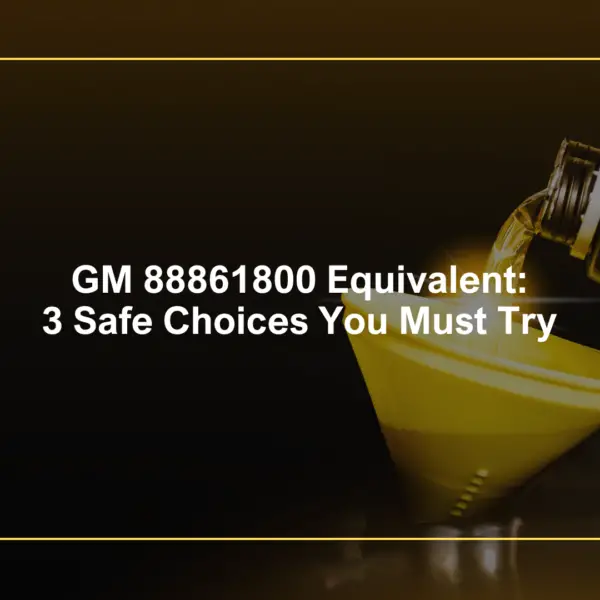 GM 88861800 Equivalent: 3 Safe Choices You Must Try