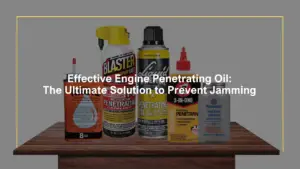 Effective Engine Penetrating Oil: The Ultimate Solution to Prevent Jamming