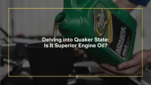 Delving into Quaker State: Is It Superior Engine Oil?