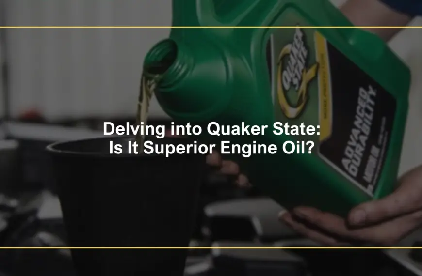 Delving into Quaker State: Is It Superior Engine Oil?