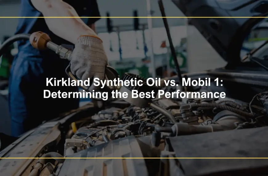 Kirkland Synthetic Oil vs. Mobil 1: Determining the Best Performance
