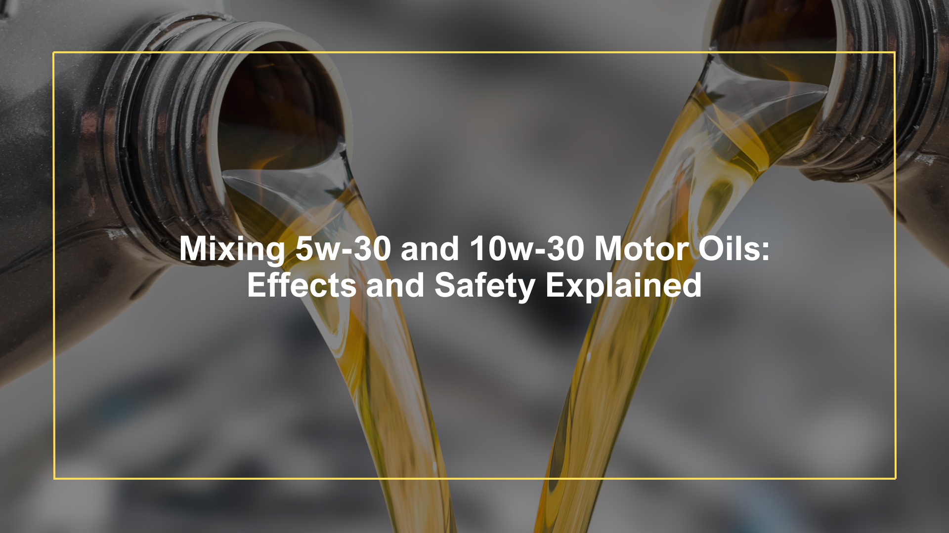 Mixing 5w30 and 10w30 Motor Oils Effects and Safety Explained