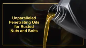 Unparalleled Penetrating Oils for Rusted Nuts and Bolts