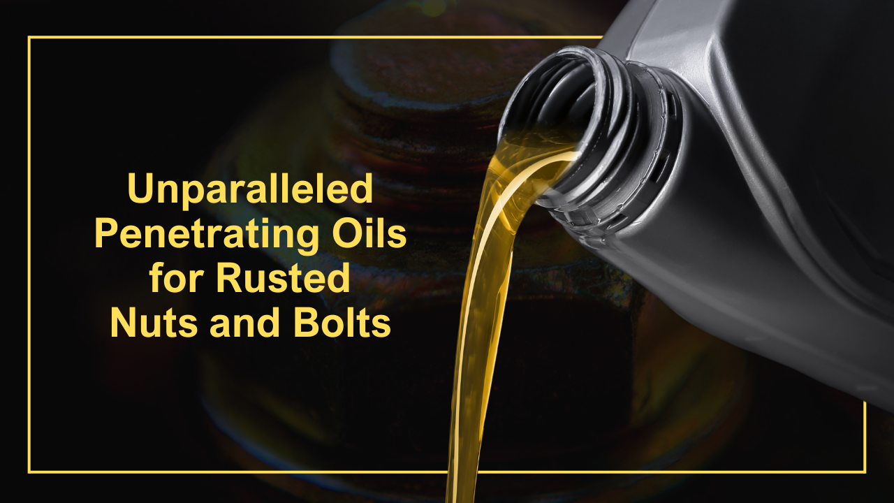 BEST OILS FOR RUSTED NUTS AND BOLTS