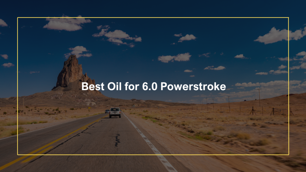 Best oil 6.0 Powerstroke
